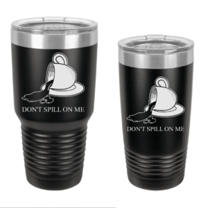 Dont Spill On Me Engraved Drinkware