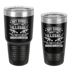 My Guns Won’t Be Illegal Engraved Drinkware